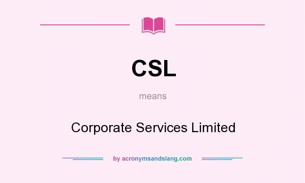 What does CSL mean? It stands for Corporate Services Limited