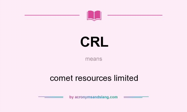 What does CRL mean? It stands for comet resources limited