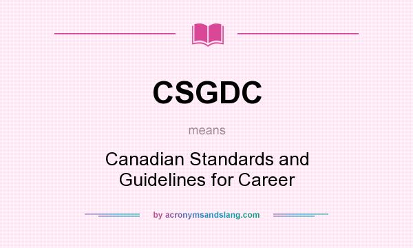 What does CSGDC mean? It stands for Canadian Standards and Guidelines for Career