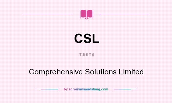 What does CSL mean? It stands for Comprehensive Solutions Limited
