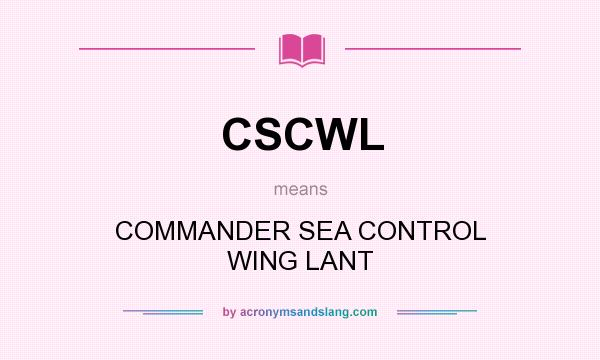 What does CSCWL mean? It stands for COMMANDER SEA CONTROL WING LANT