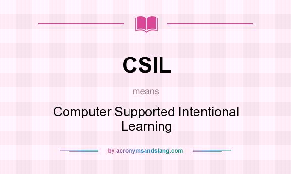 What does CSIL mean? It stands for Computer Supported Intentional Learning