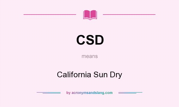 What does CSD mean? It stands for California Sun Dry