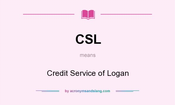 What does CSL mean? It stands for Credit Service of Logan