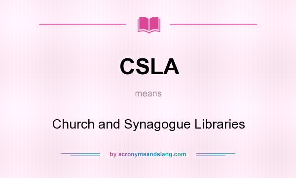 What does CSLA mean? It stands for Church and Synagogue Libraries