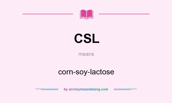 What does CSL mean? It stands for corn-soy-lactose