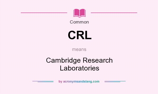What does CRL mean? It stands for Cambridge Research Laboratories