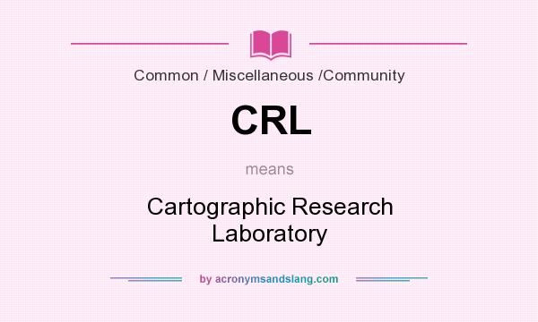 What does CRL mean? It stands for Cartographic Research Laboratory