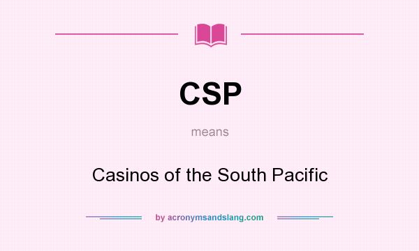 What does CSP mean? It stands for Casinos of the South Pacific