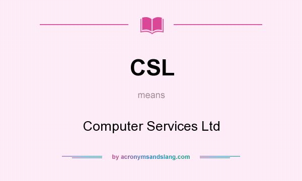 What does CSL mean? It stands for Computer Services Ltd