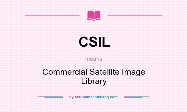 What does CSIL mean? It stands for Commercial Satellite Image Library