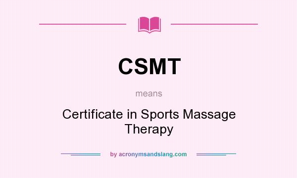 What does CSMT mean? It stands for Certificate in Sports Massage Therapy