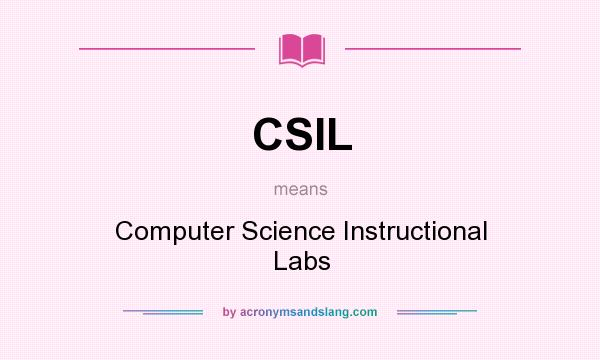 What does CSIL mean? It stands for Computer Science Instructional Labs