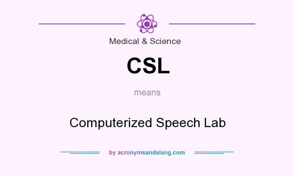 What does CSL mean? It stands for Computerized Speech Lab