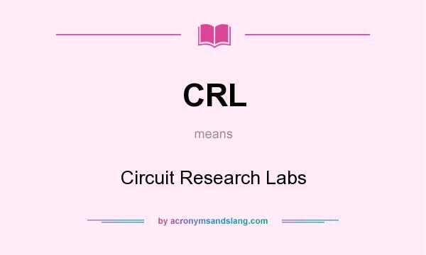 What does CRL mean? It stands for Circuit Research Labs