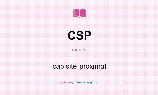 What does CSP mean? It stands for cap site-proximal
