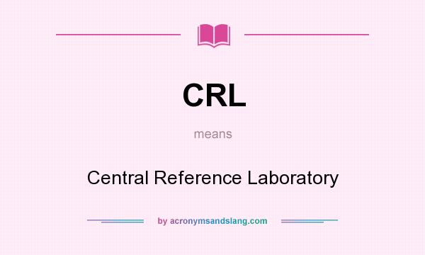 What does CRL mean? It stands for Central Reference Laboratory