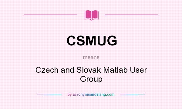 What does CSMUG mean? It stands for Czech and Slovak Matlab User Group