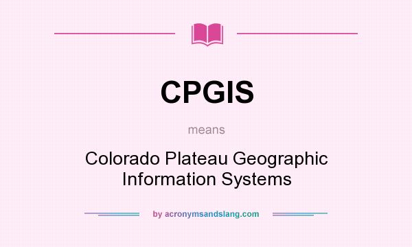 What does CPGIS mean? It stands for Colorado Plateau Geographic Information Systems