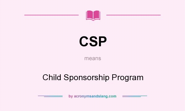 What does CSP mean? It stands for Child Sponsorship Program