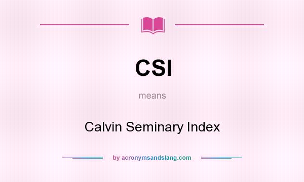 What does CSI mean? It stands for Calvin Seminary Index