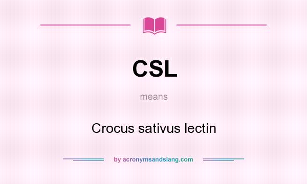 What does CSL mean? It stands for Crocus sativus lectin