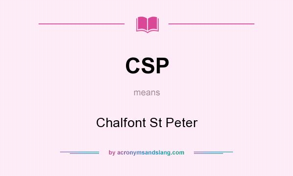 What does CSP mean? It stands for Chalfont St Peter