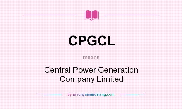 What does CPGCL mean? It stands for Central Power Generation Company Limited