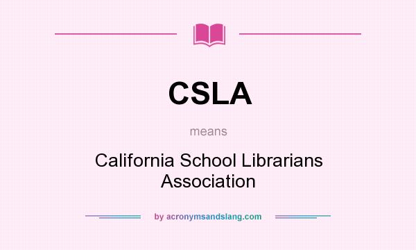 What does CSLA mean? It stands for California School Librarians Association