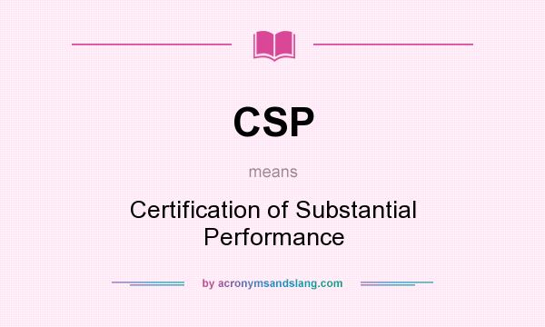 What does CSP mean? It stands for Certification of Substantial Performance