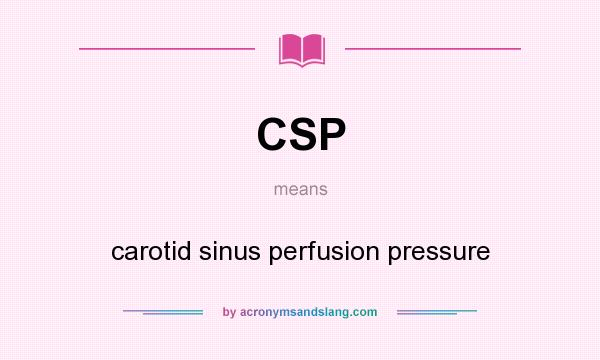 What does CSP mean? It stands for carotid sinus perfusion pressure