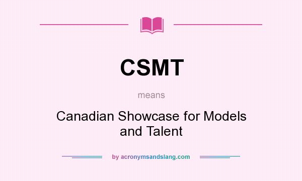 What does CSMT mean? It stands for Canadian Showcase for Models and Talent