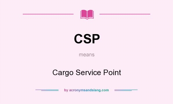 What does CSP mean? It stands for Cargo Service Point