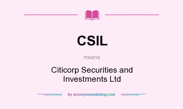 What does CSIL mean? It stands for Citicorp Securities and Investments Ltd