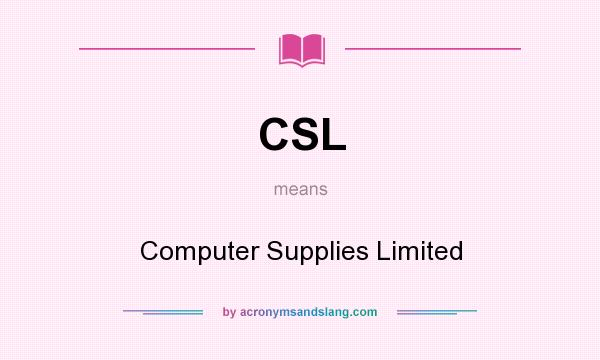 What does CSL mean? It stands for Computer Supplies Limited