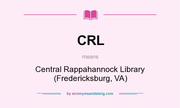 What does CRL mean? It stands for Central Rappahannock Library (Fredericksburg, VA)