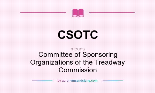 What does CSOTC mean? It stands for Committee of Sponsoring Organizations of the Treadway Commission