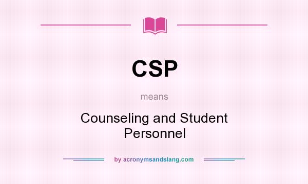 What does CSP mean? It stands for Counseling and Student Personnel