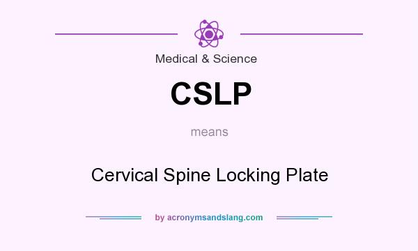 What does CSLP mean? It stands for Cervical Spine Locking Plate
