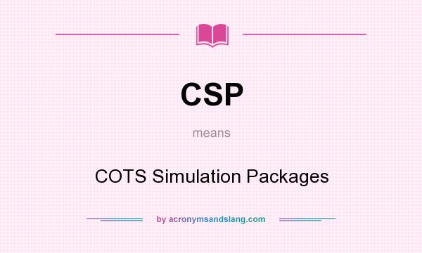 What does CSP mean? It stands for COTS Simulation Packages