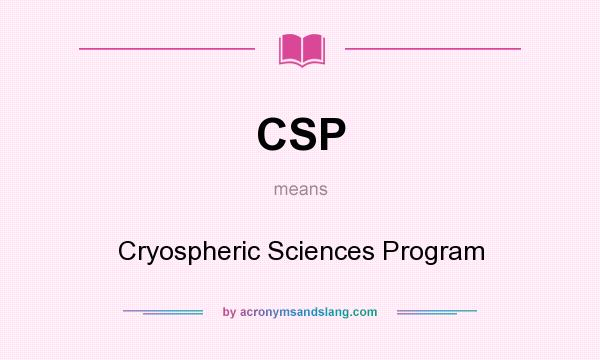 What does CSP mean? It stands for Cryospheric Sciences Program