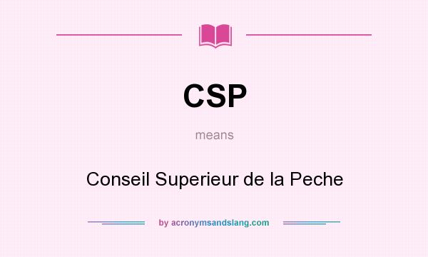 What does CSP mean? It stands for Conseil Superieur de la Peche