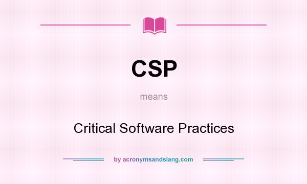 What does CSP mean? It stands for Critical Software Practices