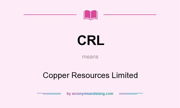 What does CRL mean? It stands for Copper Resources Limited