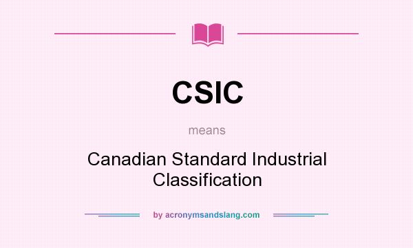 What does CSIC mean? It stands for Canadian Standard Industrial Classification