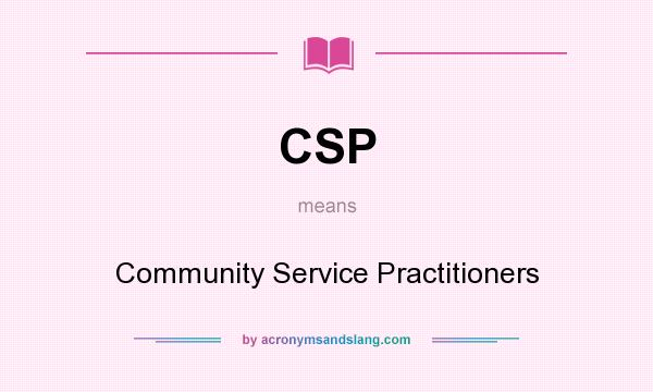 What does CSP mean? It stands for Community Service Practitioners