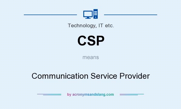 What does CSP mean? It stands for Communication Service Provider