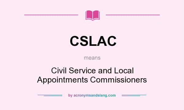 What does CSLAC mean? It stands for Civil Service and Local Appointments Commissioners