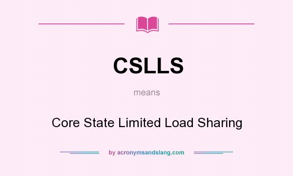 What does CSLLS mean? It stands for Core State Limited Load Sharing