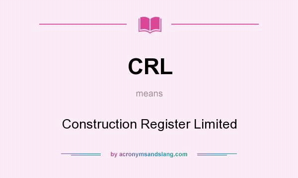 What does CRL mean? It stands for Construction Register Limited